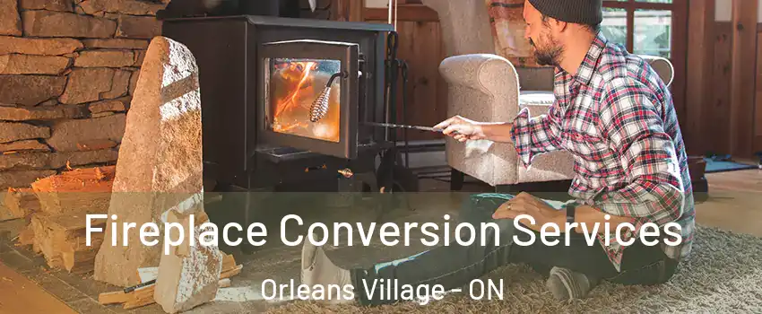  Fireplace Conversion Services Orleans Village - ON