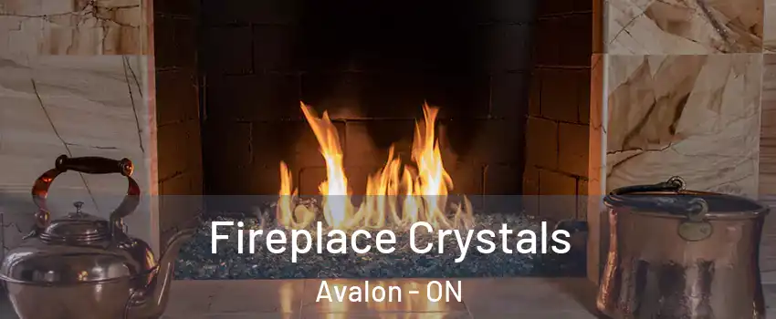 Fireplace Crystals Avalon - ON