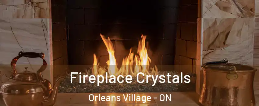  Fireplace Crystals Orleans Village - ON