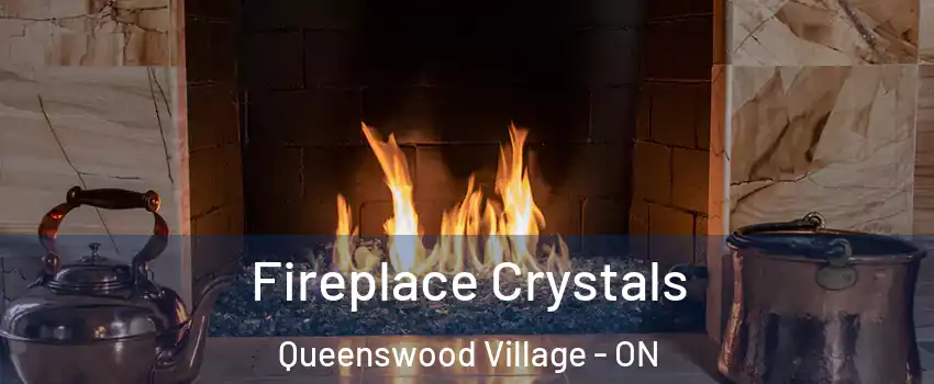 Fireplace Crystals Queenswood Village - ON