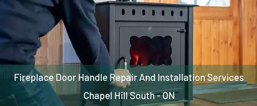  Fireplace Door Handle Repair And Installation Services Chapel Hill South - ON