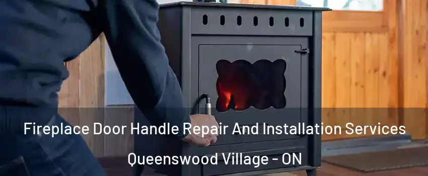  Fireplace Door Handle Repair And Installation Services Queenswood Village - ON