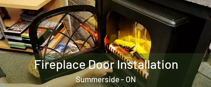  Fireplace Door Installation Summerside - ON