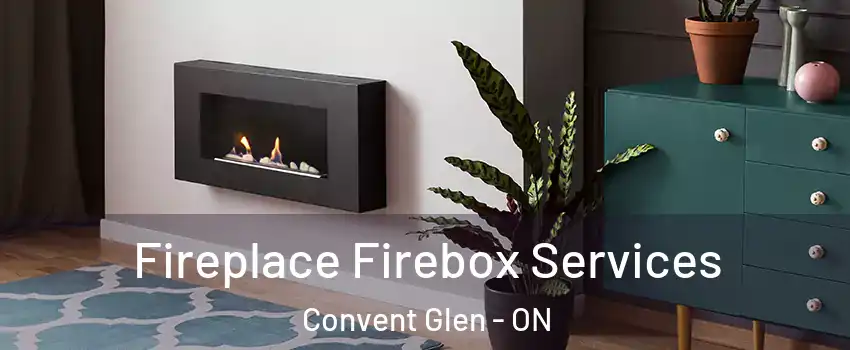 Fireplace Firebox Services Convent Glen - ON