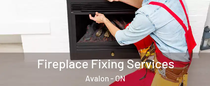 Fireplace Fixing Services Avalon - ON