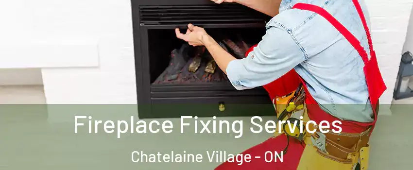  Fireplace Fixing Services Chatelaine Village - ON