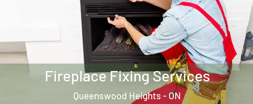  Fireplace Fixing Services Queenswood Heights - ON