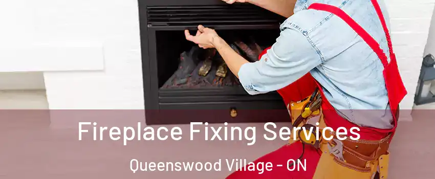  Fireplace Fixing Services Queenswood Village - ON