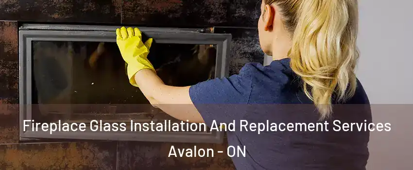  Fireplace Glass Installation And Replacement Services Avalon - ON