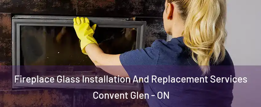  Fireplace Glass Installation And Replacement Services Convent Glen - ON