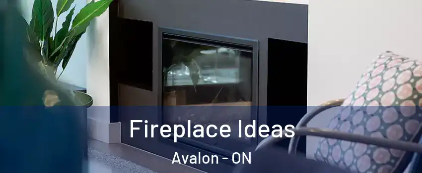 Fireplace Ideas Avalon - ON