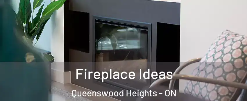 Fireplace Ideas Queenswood Heights - ON