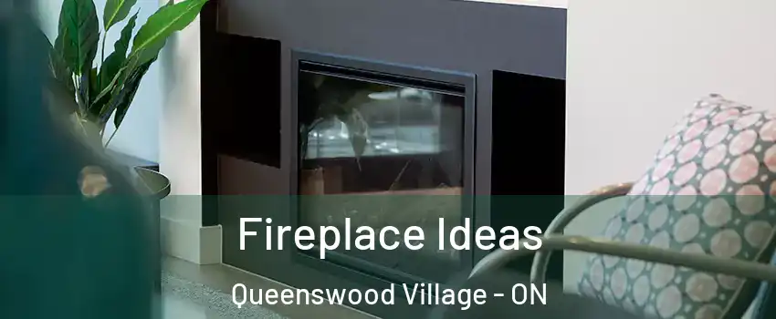  Fireplace Ideas Queenswood Village - ON