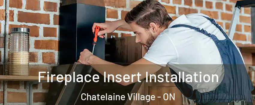 Fireplace Insert Installation Chatelaine Village - ON