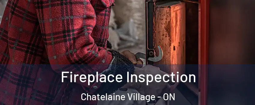 Fireplace Inspection Chatelaine Village - ON