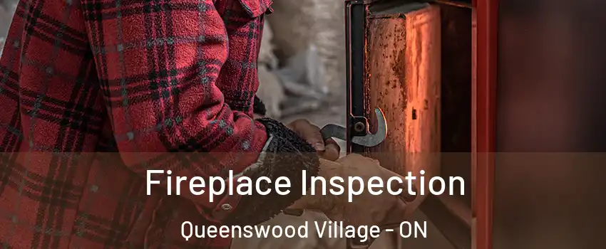 Fireplace Inspection Queenswood Village - ON