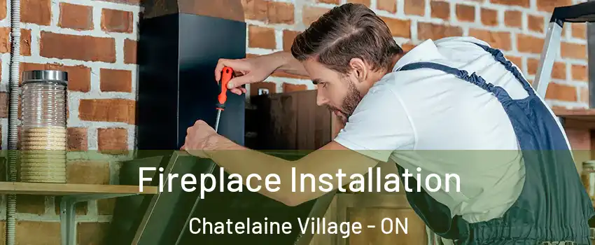  Fireplace Installation Chatelaine Village - ON