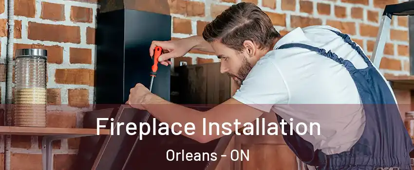  Fireplace Installation Orleans - ON