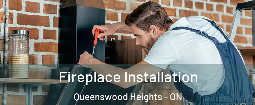  Fireplace Installation Queenswood Heights - ON