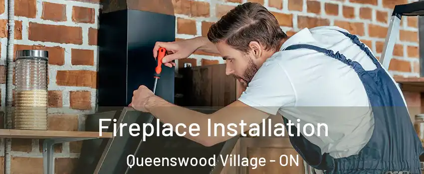  Fireplace Installation Queenswood Village - ON