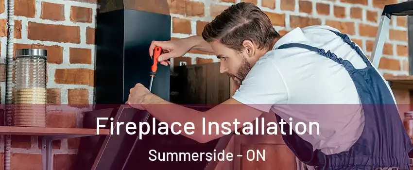  Fireplace Installation Summerside - ON