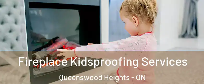 Fireplace Kidsproofing Services Queenswood Heights - ON