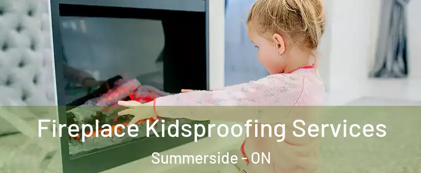  Fireplace Kidsproofing Services Summerside - ON