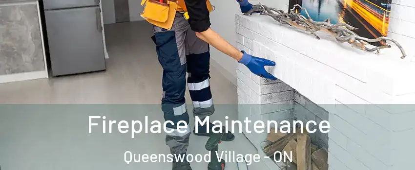  Fireplace Maintenance Queenswood Village - ON