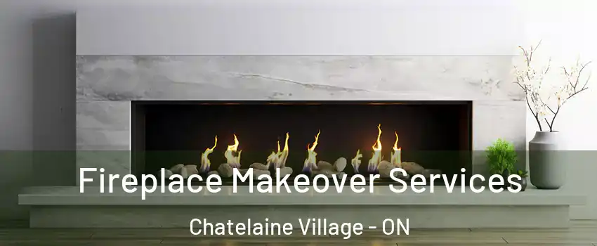  Fireplace Makeover Services Chatelaine Village - ON