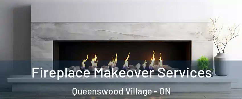 Fireplace Makeover Services Queenswood Village - ON