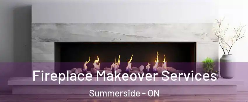  Fireplace Makeover Services Summerside - ON