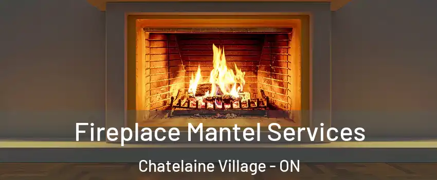 Fireplace Mantel Services Chatelaine Village - ON