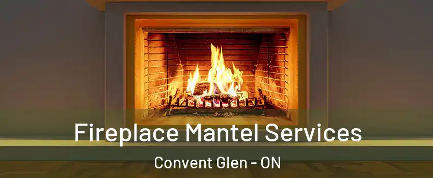  Fireplace Mantel Services Convent Glen - ON