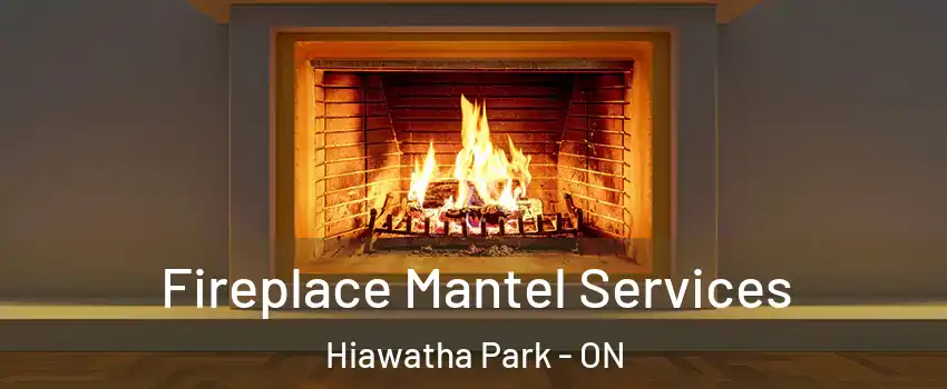  Fireplace Mantel Services Hiawatha Park - ON
