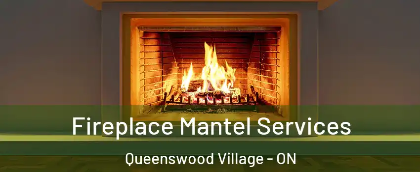Fireplace Mantel Services Queenswood Village - ON