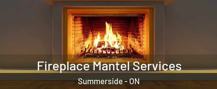  Fireplace Mantel Services Summerside - ON
