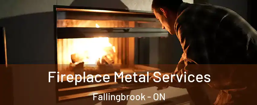  Fireplace Metal Services Fallingbrook - ON