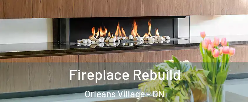  Fireplace Rebuild Orleans Village - ON