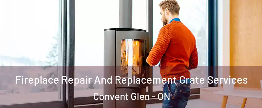  Fireplace Repair And Replacement Grate Services Convent Glen - ON