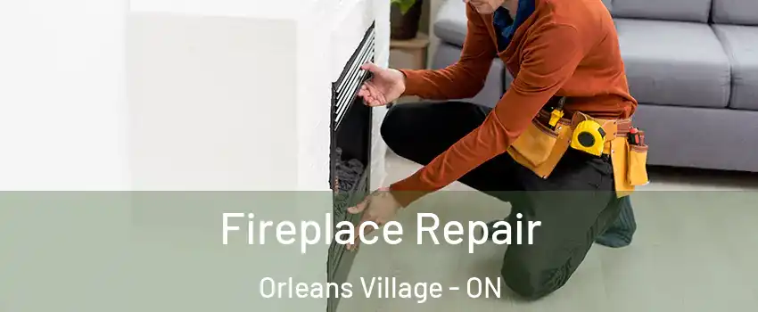 Fireplace Repair Orleans Village - ON