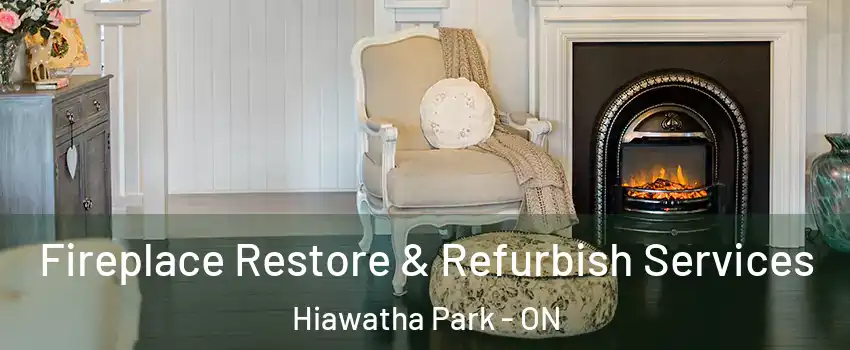  Fireplace Restore & Refurbish Services Hiawatha Park - ON
