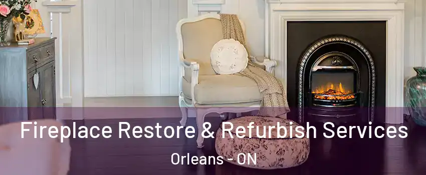  Fireplace Restore & Refurbish Services Orleans - ON