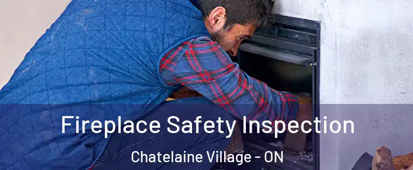  Fireplace Safety Inspection Chatelaine Village - ON