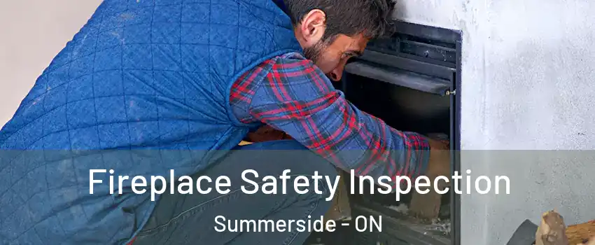  Fireplace Safety Inspection Summerside - ON