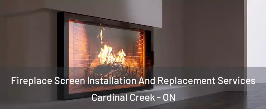  Fireplace Screen Installation And Replacement Services Cardinal Creek - ON
