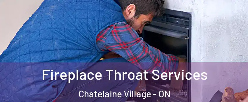 Fireplace Throat Services Chatelaine Village - ON