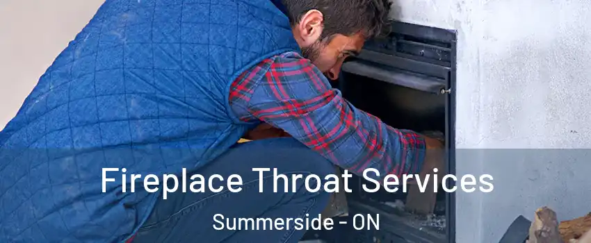 Fireplace Throat Services Summerside - ON