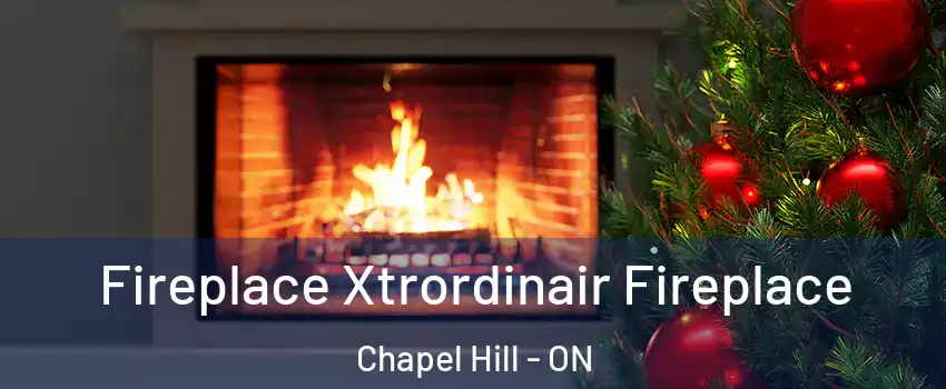 Fireplace Xtrordinair Fireplace Chapel Hill - ON