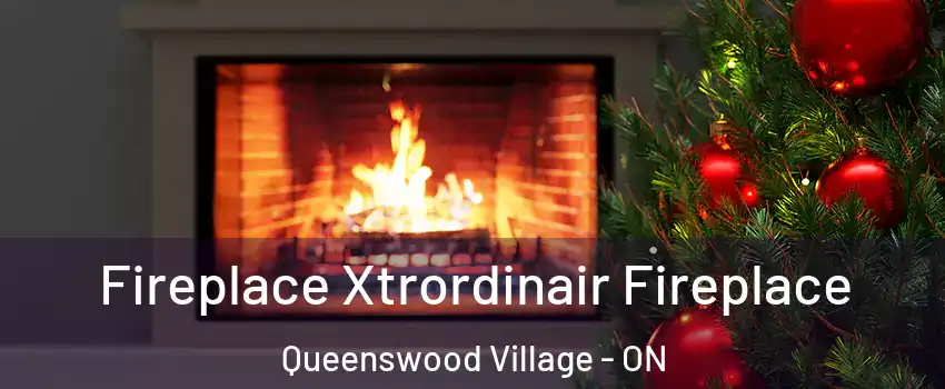  Fireplace Xtrordinair Fireplace Queenswood Village - ON