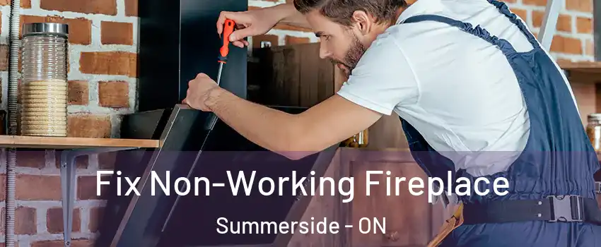  Fix Non-Working Fireplace Summerside - ON